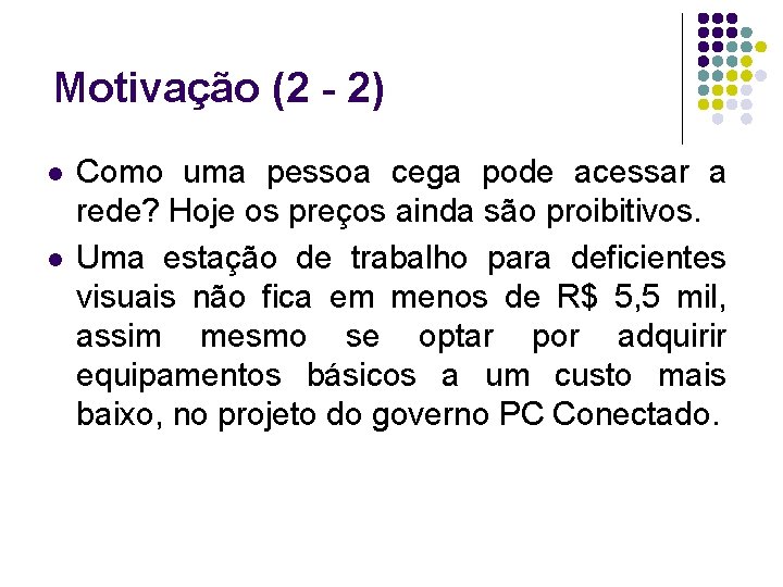 Motivação (2 - 2) l l Como uma pessoa cega pode acessar a rede?