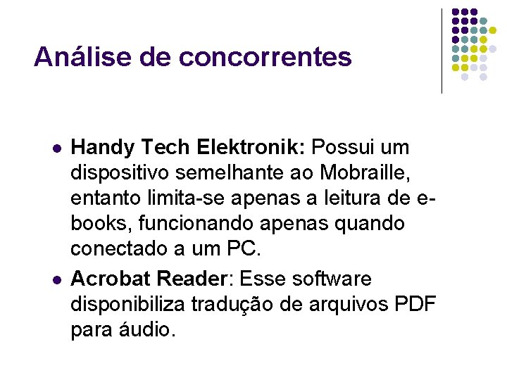 Análise de concorrentes l l Handy Tech Elektronik: Possui um dispositivo semelhante ao Mobraille,