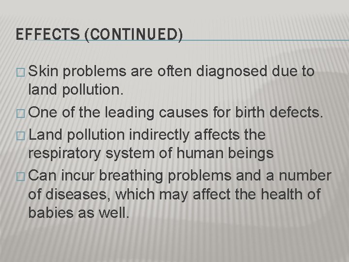 EFFECTS (CONTINUED) � Skin problems are often diagnosed due to land pollution. � One EFFECTS (CONTINUED) � Skin problems are often diagnosed due to land pollution. � One