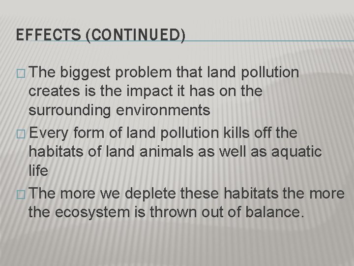 EFFECTS (CONTINUED) � The biggest problem that land pollution creates is the impact it EFFECTS (CONTINUED) � The biggest problem that land pollution creates is the impact it