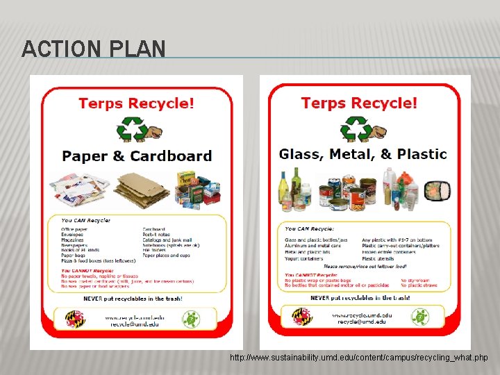 ACTION PLAN http: //www. sustainability. umd. edu/content/campus/recycling_what. php ACTION PLAN http: //www. sustainability. umd. edu/content/campus/recycling_what. php