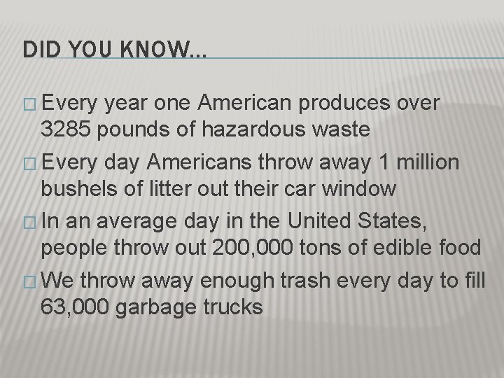 DID YOU KNOW… � Every year one American produces over 3285 pounds of hazardous DID YOU KNOW… � Every year one American produces over 3285 pounds of hazardous
