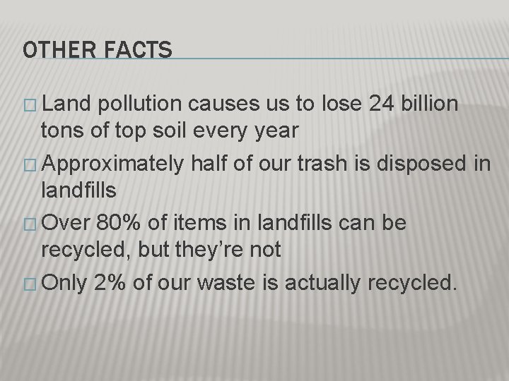 OTHER FACTS � Land pollution causes us to lose 24 billion tons of top OTHER FACTS � Land pollution causes us to lose 24 billion tons of top