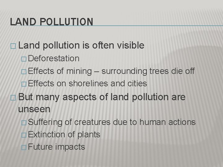 LAND POLLUTION � Land pollution is often visible � Deforestation � Effects of mining LAND POLLUTION � Land pollution is often visible � Deforestation � Effects of mining