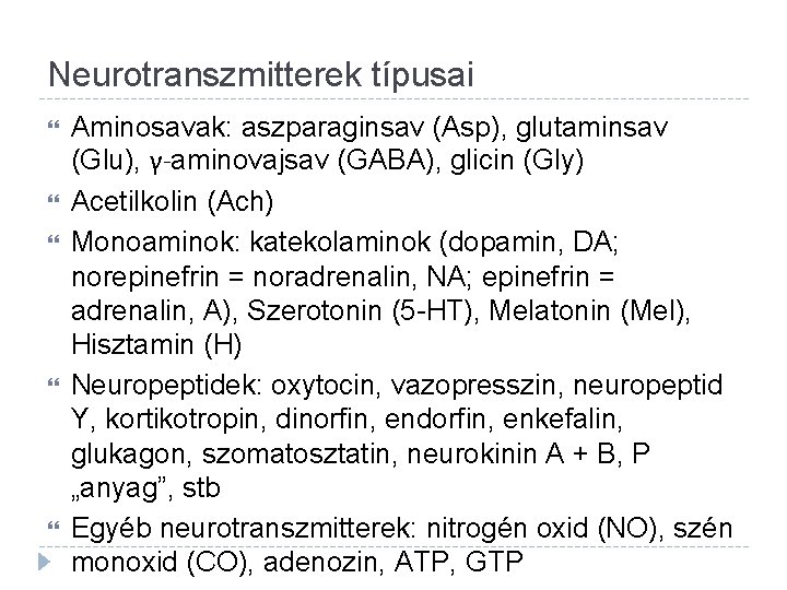 Neurotranszmitterek típusai Aminosavak: aszparaginsav (Asp), glutaminsav (Glu), γ-aminovajsav (GABA), glicin (Gly) Acetilkolin (Ach) Monoaminok: