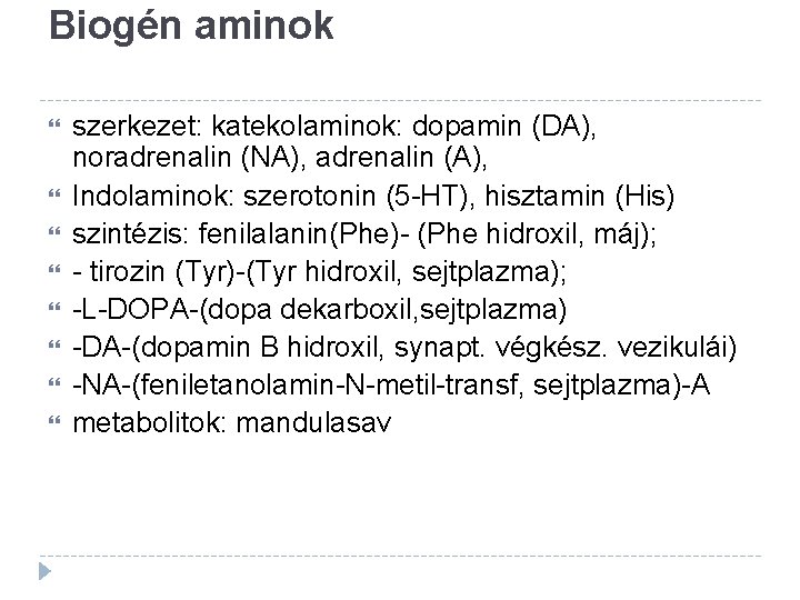 Biogén aminok szerkezet: katekolaminok: dopamin (DA), noradrenalin (NA), adrenalin (A), Indolaminok: szerotonin (5 -HT),