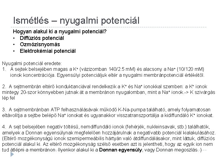 Ismétlés – nyugalmi potenciál Hogyan alakul ki a nyugalmi potenciál? • Diffúziós potenciál •