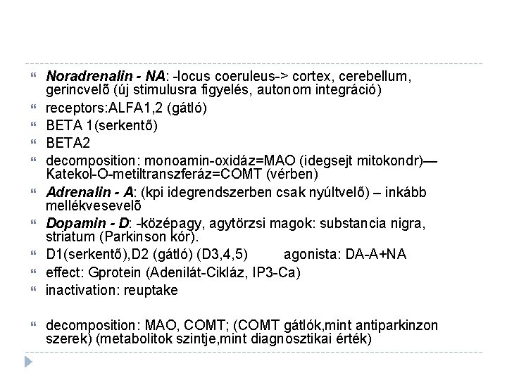  Noradrenalin - NA: -locus coeruleus-> cortex, cerebellum, gerincvelõ (új stimulusra figyelés, autonom integráció)