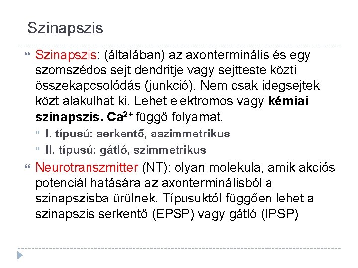 Szinapszis Szinapszis: (általában) az axonterminális és egy szomszédos sejt dendritje vagy sejtteste közti összekapcsolódás