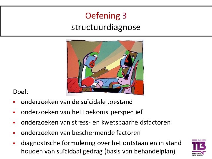 Oefening 3 structuurdiagnose Doel: § onderzoeken van de suïcidale toestand § onderzoeken van het