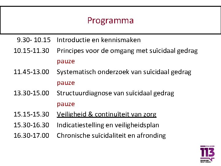 Programma 9. 30 - 10. 15 Introductie en kennismaken 10. 15 -11. 30 Principes