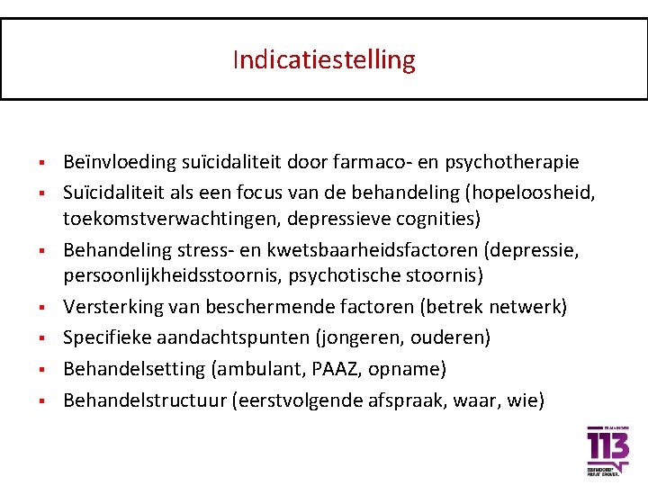 Indicatiestelling § § § § Beïnvloeding suïcidaliteit door farmaco- en psychotherapie Suïcidaliteit als een