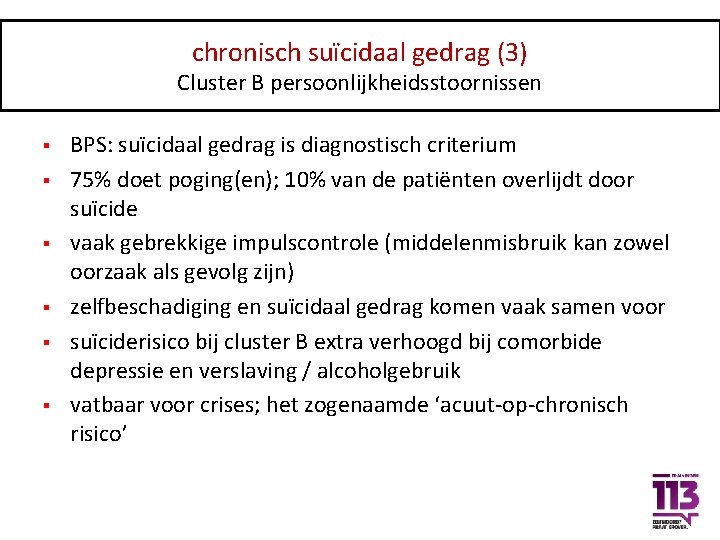 chronisch suïcidaal gedrag (3) Cluster B persoonlijkheidsstoornissen § § § BPS: suïcidaal gedrag is