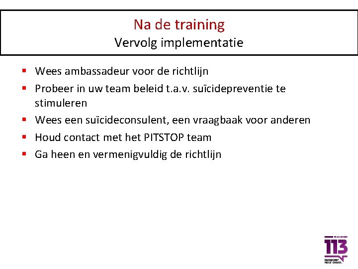 Na de training Vervolg implementatie § Wees ambassadeur voor de richtlijn § Probeer in