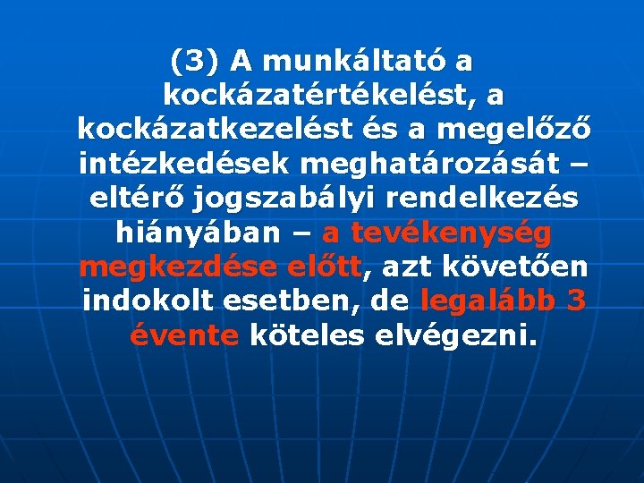 (3) A munkáltató a kockázatértékelést, a kockázatkezelést és a megelőző intézkedések meghatározását – eltérő