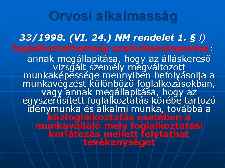 Orvosi alkalmasság 33/1998. (VI. 24. ) NM rendelet 1. § l) foglalkoztathatóság szakvéleményezése: annak