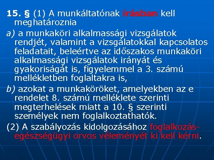 15. § (1) A munkáltatónak írásban kell meghatároznia a) a munkaköri alkalmassági vizsgálatok rendjét,