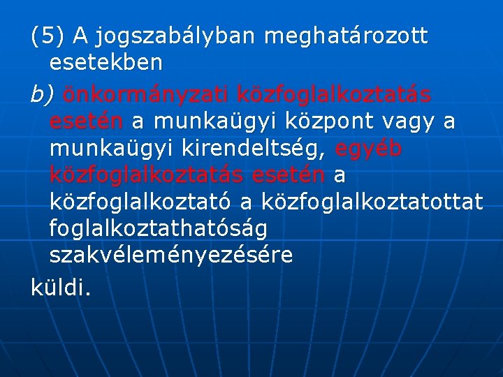 (5) A jogszabályban meghatározott esetekben b) önkormányzati közfoglalkoztatás esetén a munkaügyi központ vagy a