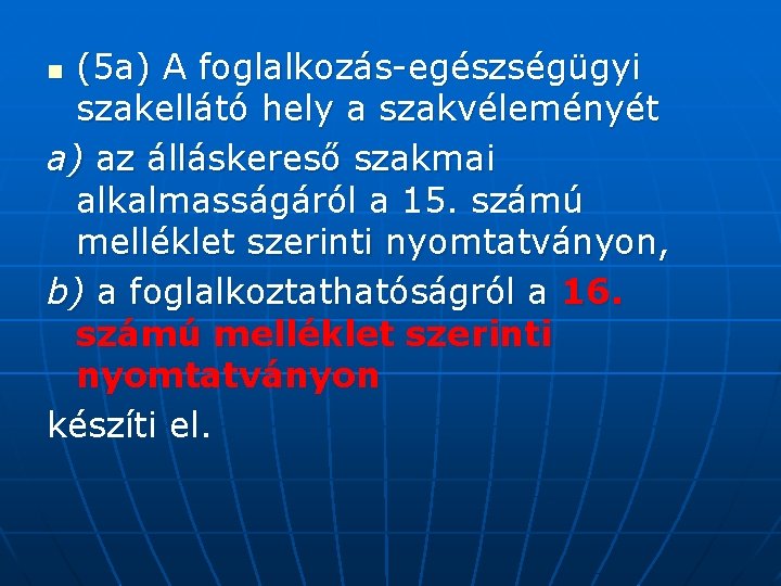 (5 a) A foglalkozás-egészségügyi szakellátó hely a szakvéleményét a) az álláskereső szakmai alkalmasságáról a