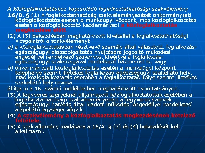 A közfoglalkoztatáshoz kapcsolódó foglalkoztathatósági szakvélemény 16/B. § (1) A foglalkoztathatóság szakvéleményezését önkormányzati közfoglalkoztatás esetén