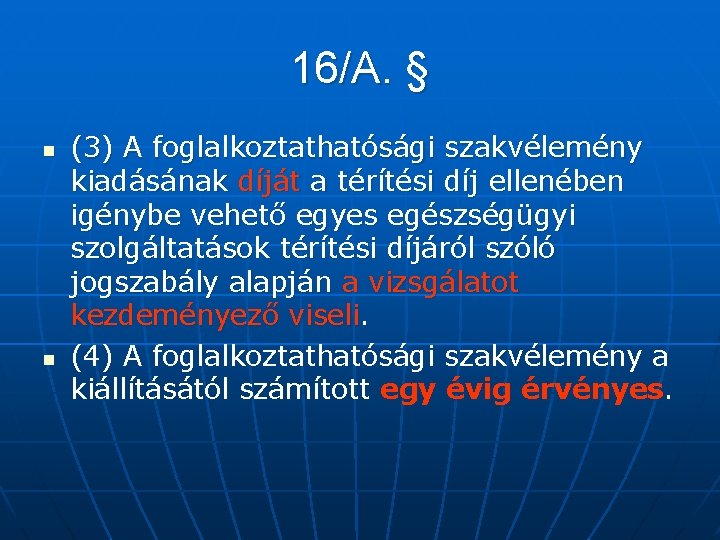 16/A. § n n (3) A foglalkoztathatósági szakvélemény kiadásának díját a térítési díj ellenében