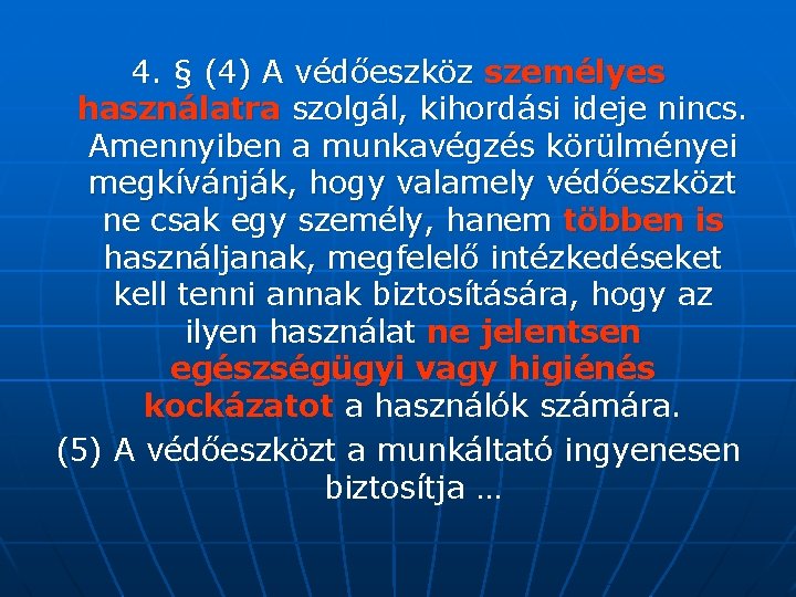 4. § (4) A védőeszköz személyes használatra szolgál, kihordási ideje nincs. Amennyiben a munkavégzés
