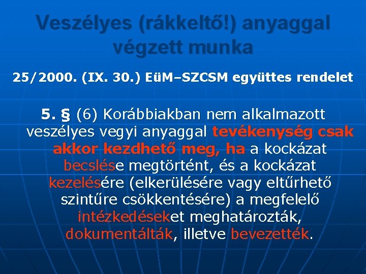 Veszélyes (rákkeltő!) anyaggal végzett munka 25/2000. (IX. 30. ) EüM–SZCSM együttes rendelet 5. §