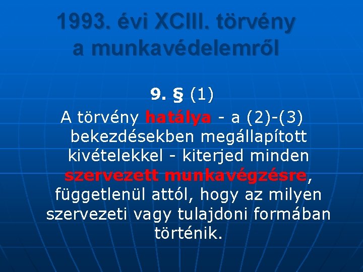 1993. évi XCIII. törvény a munkavédelemről 9. § (1) A törvény hatálya - a
