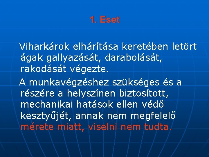1. Eset Viharkárok elhárítása keretében letört ágak gallyazását, darabolását, rakodását végezte. A munkavégzéshez szükséges