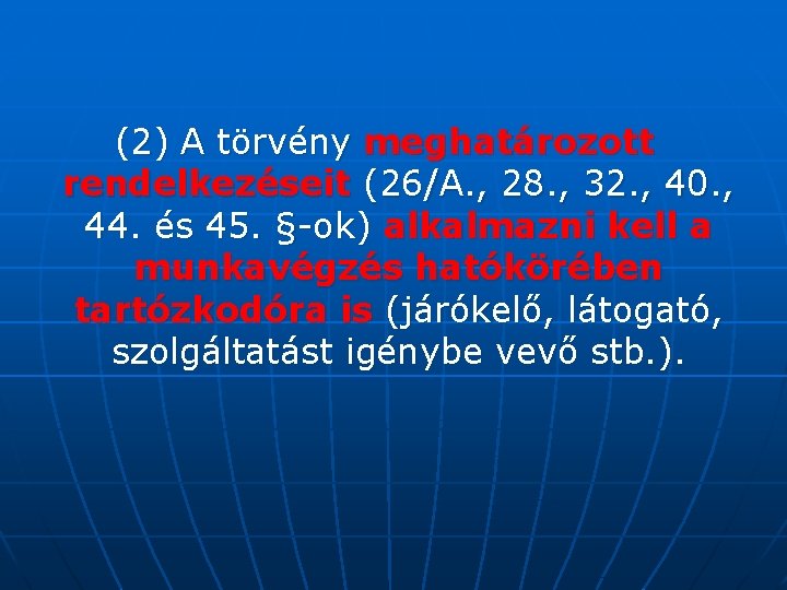 (2) A törvény meghatározott rendelkezéseit (26/A. , 28. , 32. , 40. , 44.