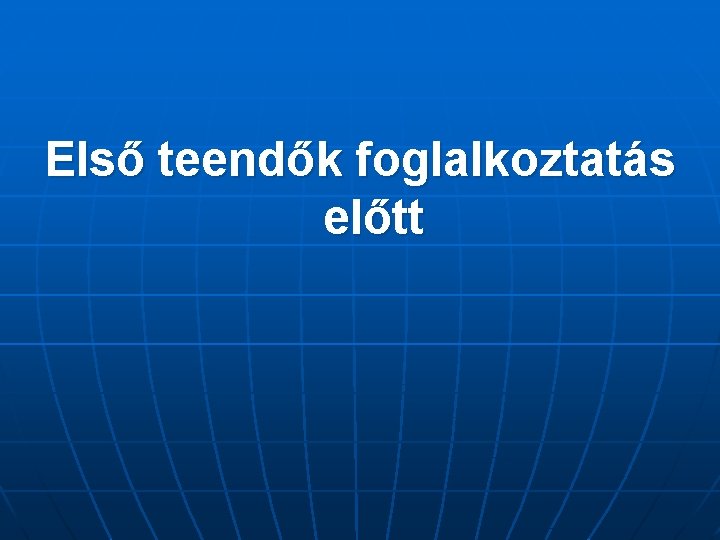Első teendők foglalkoztatás előtt 