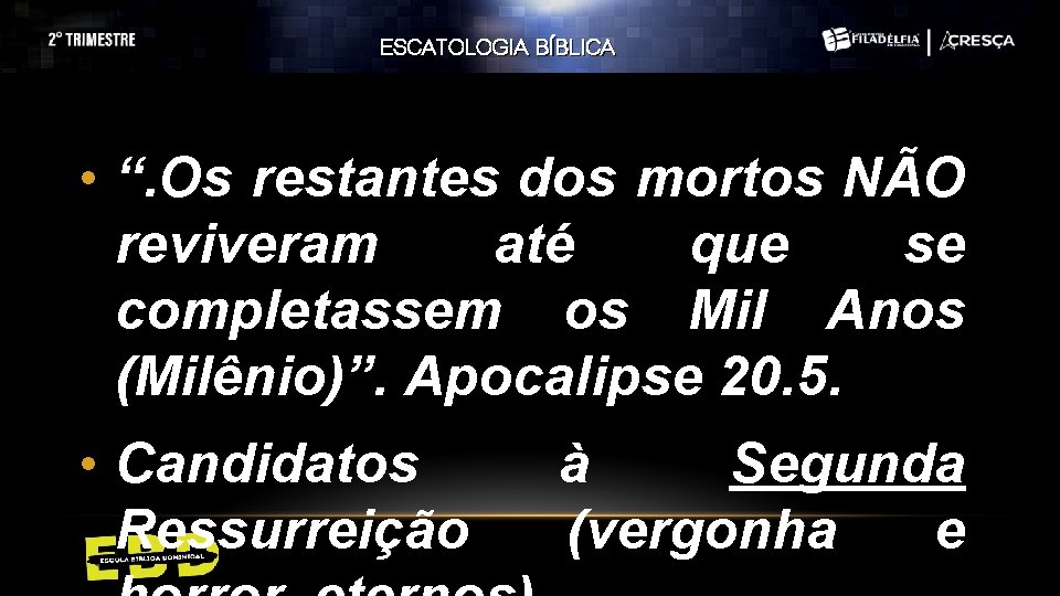 ESCATOLOGIA BÍBLICA • “. Os restantes dos mortos NÃO reviveram até que se completassem