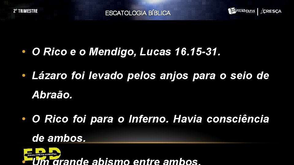 ESCATOLOGIA BÍBLICA • O Rico e o Mendigo, Lucas 16. 15 -31. • Lázaro