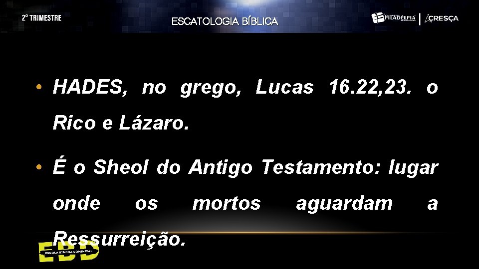 ESCATOLOGIA BÍBLICA • HADES, no grego, Lucas 16. 22, 23. o Rico e Lázaro. ESCATOLOGIA BÍBLICA • HADES, no grego, Lucas 16. 22, 23. o Rico e Lázaro.