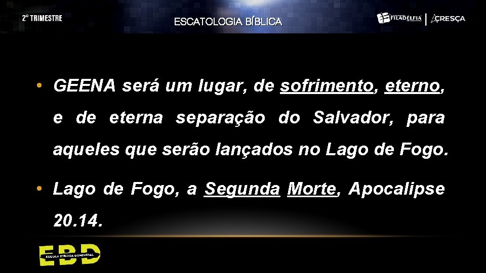 ESCATOLOGIA BÍBLICA • GEENA será um lugar, de sofrimento, eterno, e de eterna separação ESCATOLOGIA BÍBLICA • GEENA será um lugar, de sofrimento, eterno, e de eterna separação