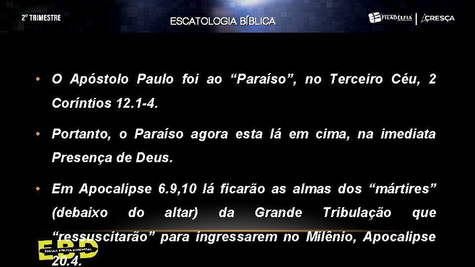 ESCATOLOGIA BÍBLICA • O Apóstolo Paulo foi ao “Paraíso”, no Terceiro Céu, 2 Coríntios