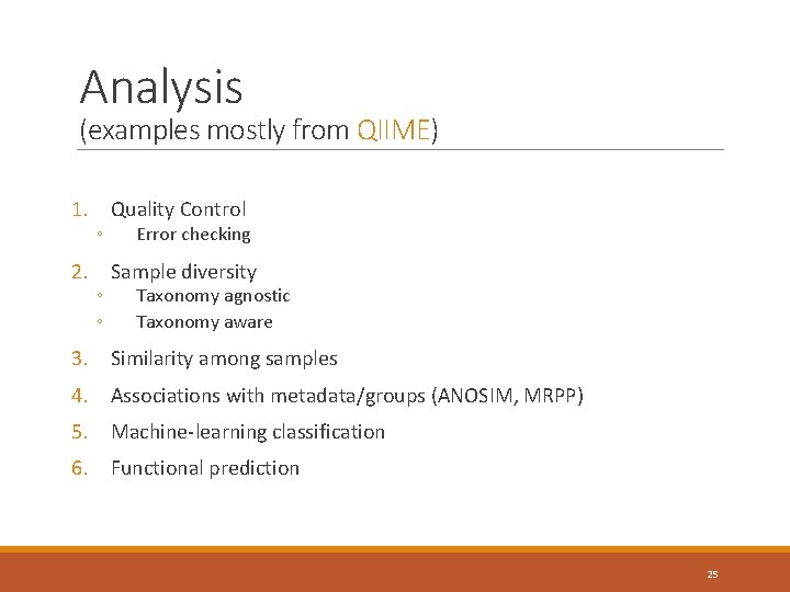 Analysis (examples mostly from QIIME) 1. Quality Control ◦ Error checking 2. Sample diversity