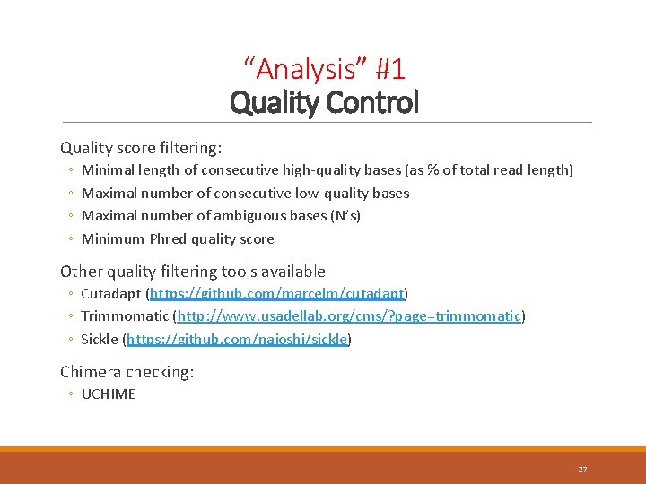 “Analysis” #1 Quality Control Quality score filtering: ◦ ◦ Minimal length of consecutive high-quality