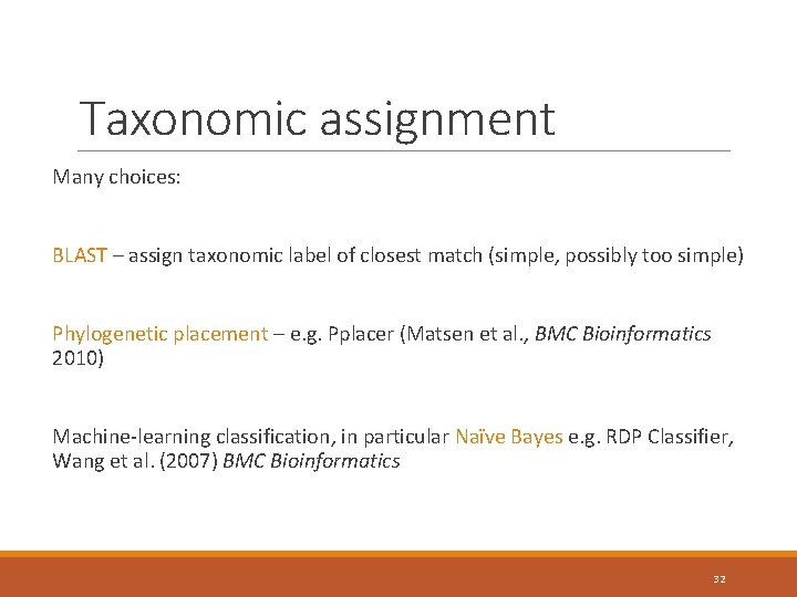 Taxonomic assignment Many choices: BLAST – assign taxonomic label of closest match (simple, possibly