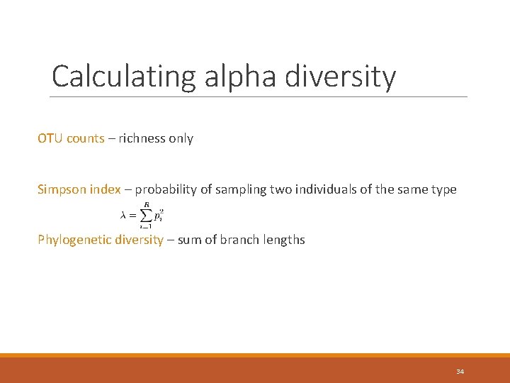 Calculating alpha diversity OTU counts – richness only Simpson index – probability of sampling