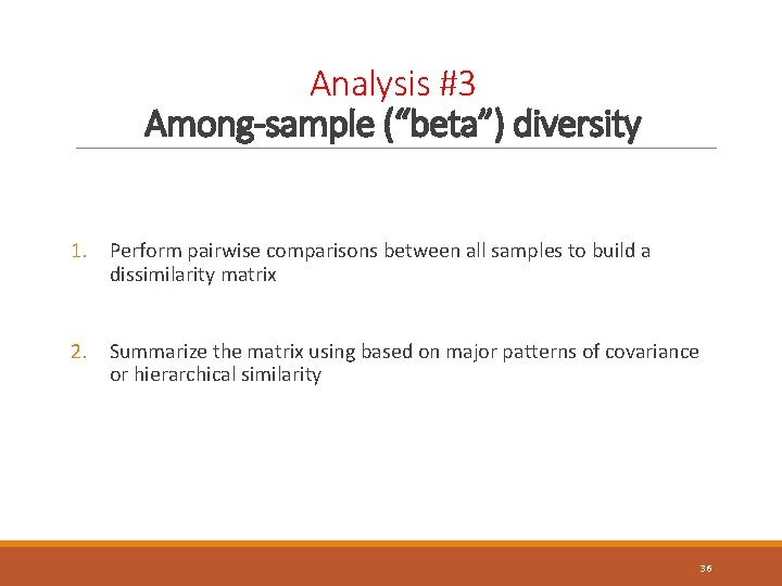 Analysis #3 Among-sample (“beta”) diversity 1. Perform pairwise comparisons between all samples to build