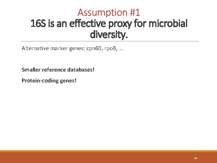 Assumption #1 16 S is an effective proxy for microbial diversity. Alternative marker genes:
