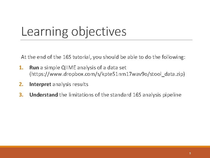 Learning objectives At the end of the 16 S tutorial, you should be able