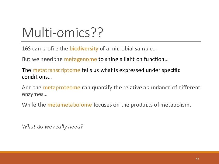 Multi-omics? ? 16 S can profile the biodiversity of a microbial sample… But we