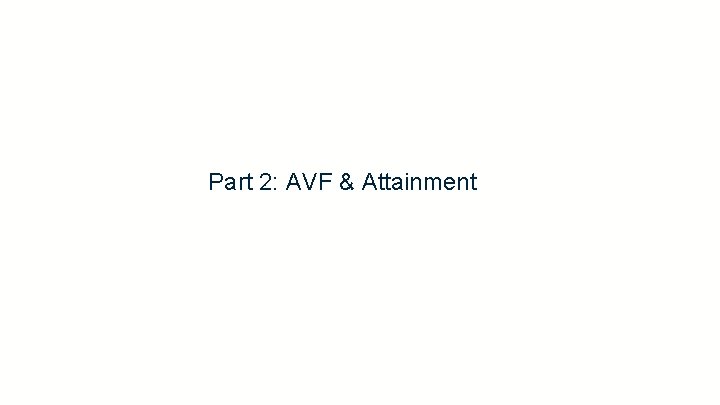 Part 2: AVF & Attainment 