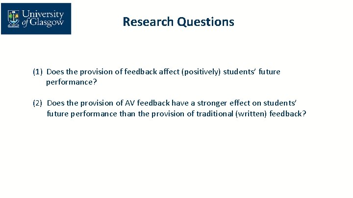 Research Questions (1) Does the provision of feedback affect (positively) students’ future performance? (2)