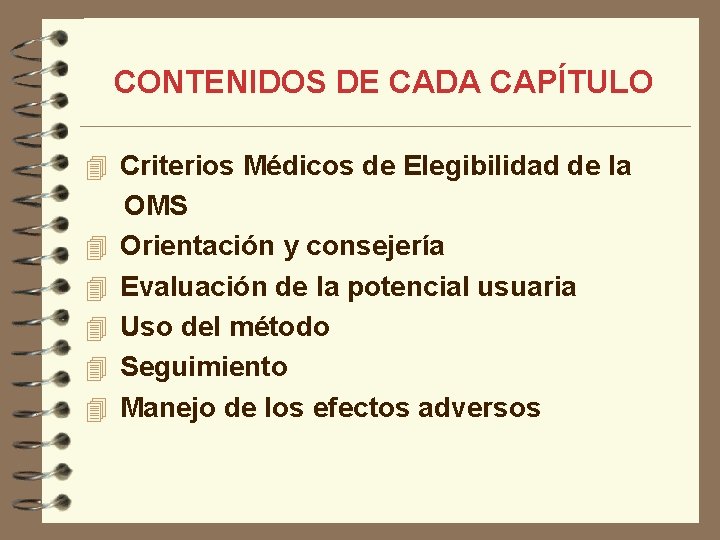 CONTENIDOS DE CADA CAPÍTULO 4 Criterios Médicos de Elegibilidad de la OMS 4 Orientación