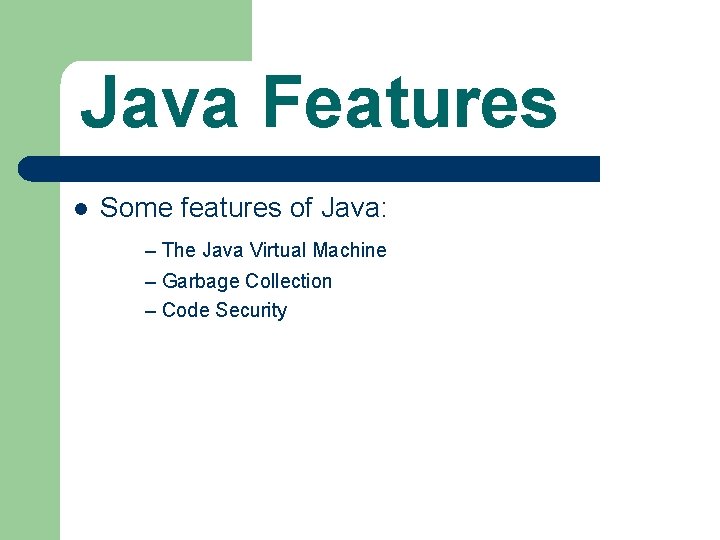 Java Features l Some features of Java: – The Java Virtual Machine – Garbage