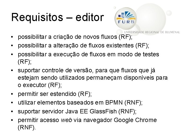 Requisitos – editor • possibilitar a criação de novos fluxos (RF); • possibilitar a