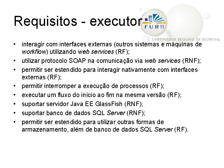 Requisitos - executor • interagir com interfaces externas (outros sistemas e máquinas de workflow)
